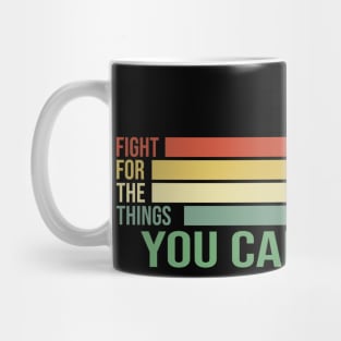 Fight for the Things You Care About Mug